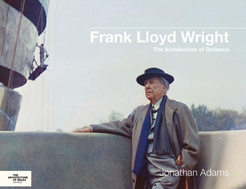 Cover: 9781786839138 | Frank Lloyd Wright | The Architecture of Defiance | Jonathan Adams