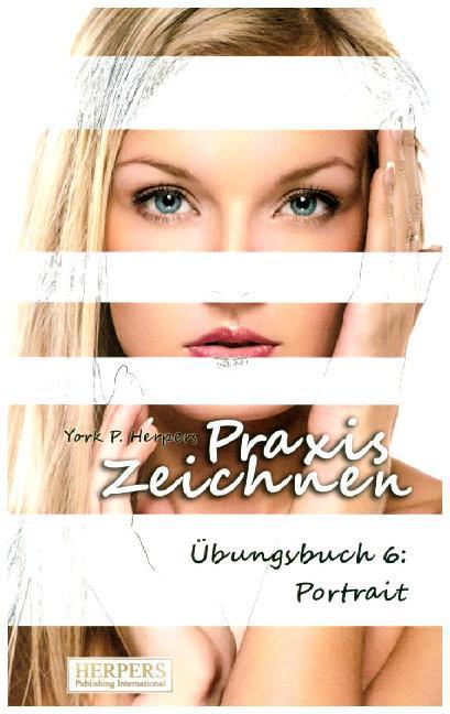 Cover: 9783946268017 | Praxis Zeichnen - Übungsbuch 6: Portrait | York P. Herpers | Buch