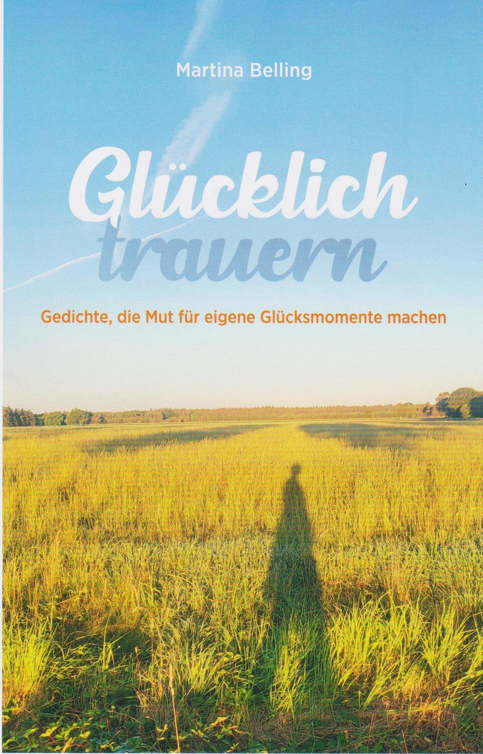 Cover: 9783730820209 | Glücklich trauern | Gedichte, die Mut für eigene Glücksmomente machen