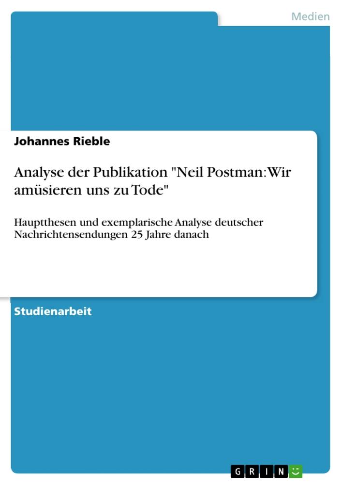 Cover: 9783656009177 | Analyse der Publikation "Neil Postman: Wir amüsieren uns zu Tode"