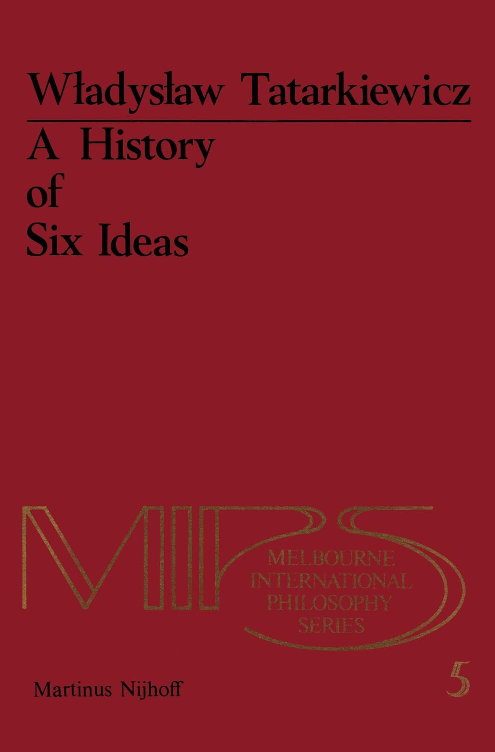 Cover: 9789400988071 | A History of Six Ideas | An Essay in Aesthetics | W. Tatarkiewicz