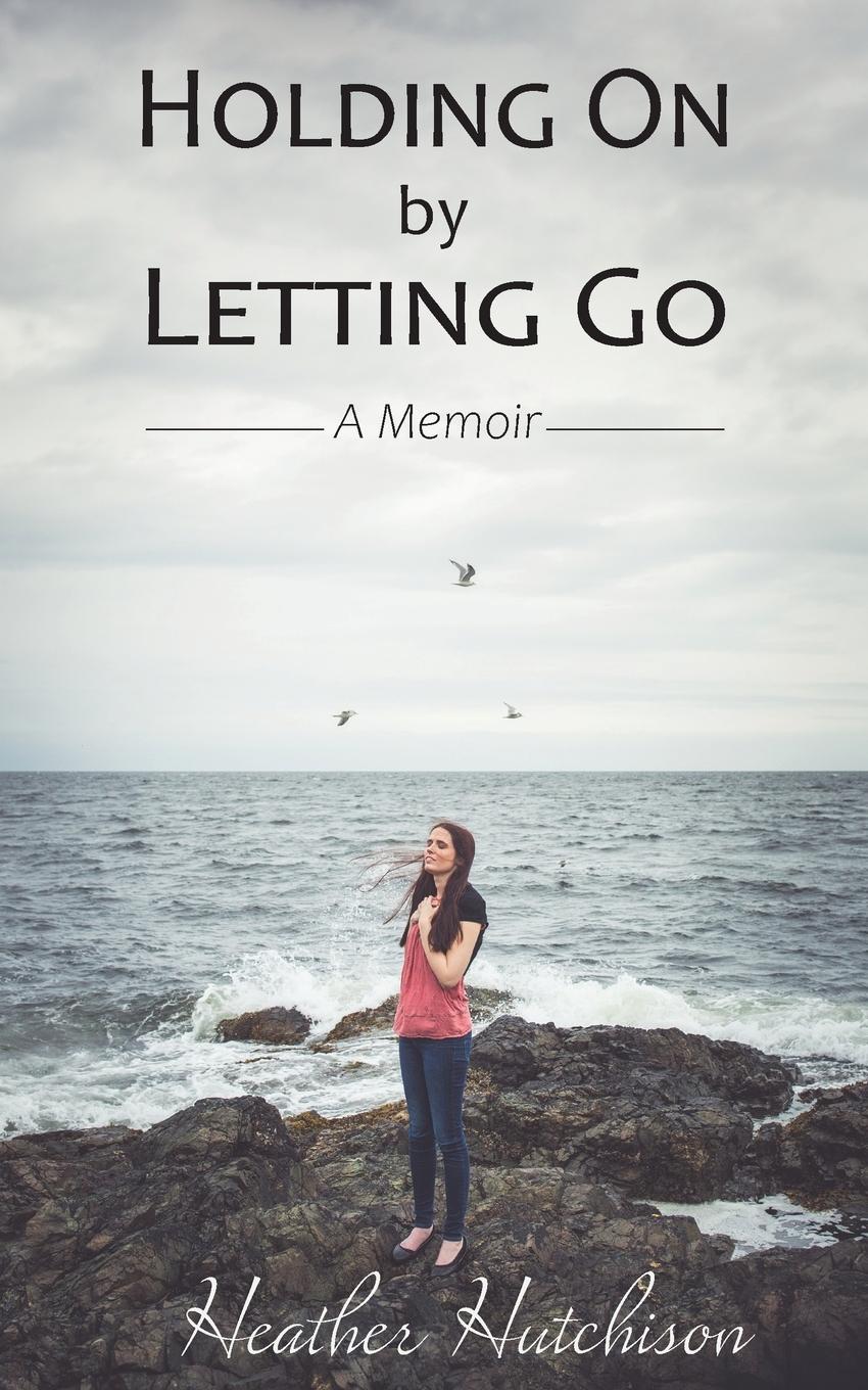 Cover: 9781775379706 | Holding On by Letting Go | A Memoir | Heather Hutchison | Taschenbuch