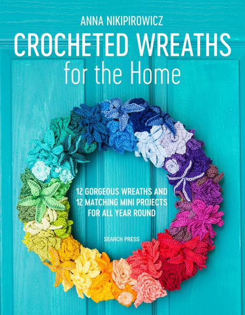 Cover: 9781782216940 | Crocheted Wreaths for the Home: 12 Gorgeous Wreaths and 12 Matching...