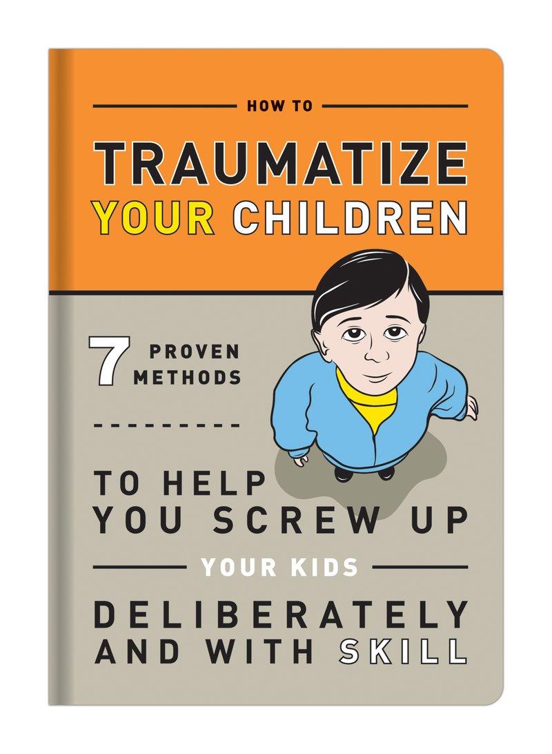 Cover: 9781601063090 | How To Traumatize Your Children | Knock Knock | Taschenbuch | 144 S.