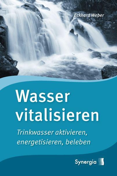 Cover: 9783939272397 | Wasser vitalisieren | Trinkwasser aktivieren, energetisieren, beleben