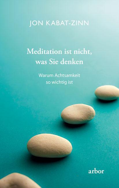 Cover: 9783867812504 | Meditation ist nicht, was Sie denken | Jon Kabat-Zinn | Taschenbuch