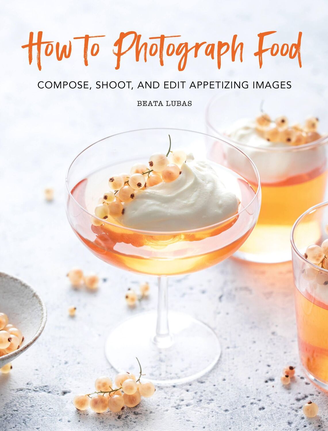 Cover: 9780762499625 | How to Photograph Food | Compose, Shoot, and Edit Appetizing Images