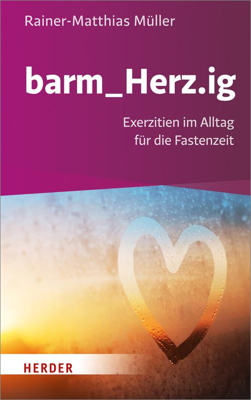 Cover: 9783451376672 | barm_Herz.ig | Exerzitien im Alltag für die Fastenzeit | Müller | Buch