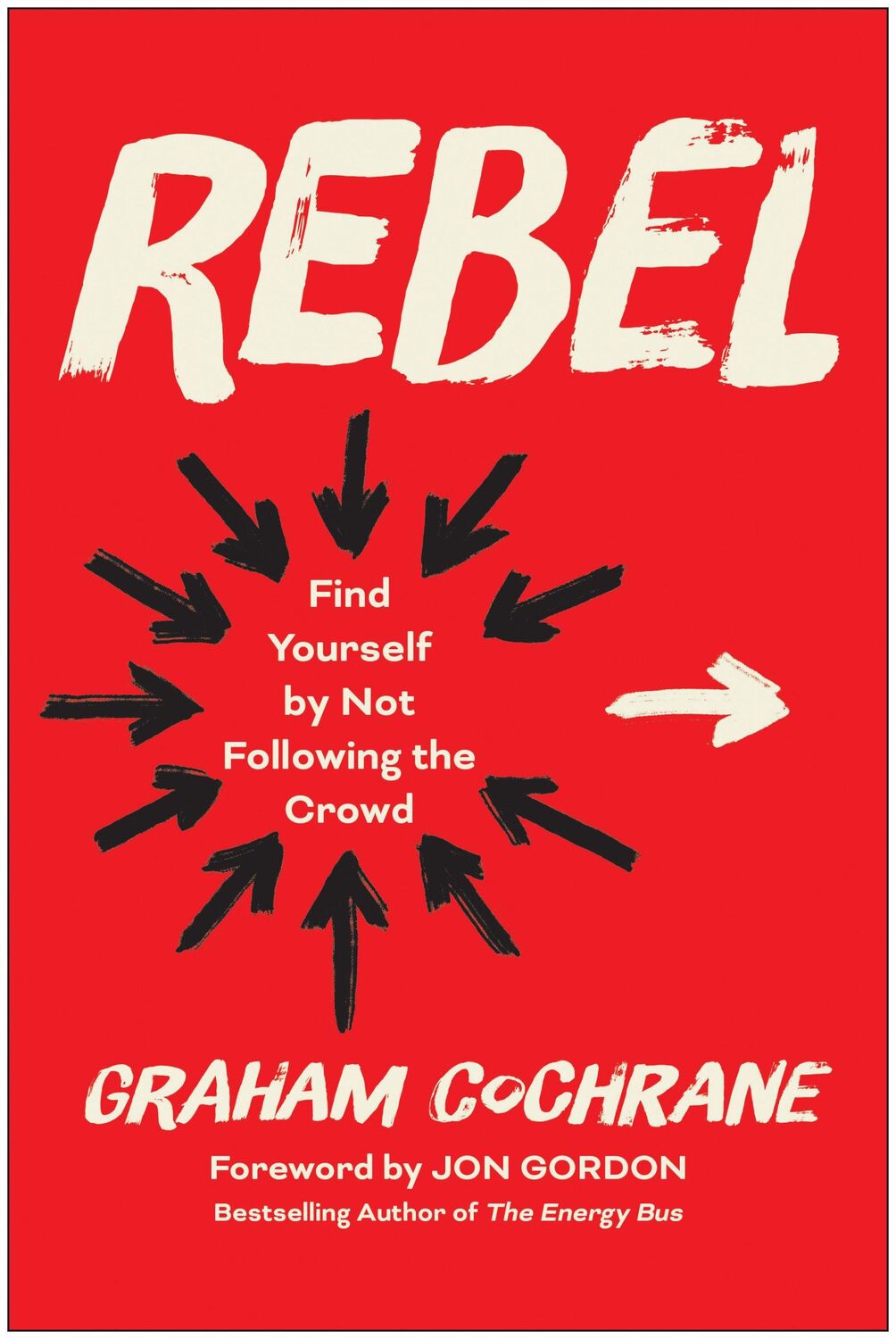 Cover: 9781637745656 | Rebel | Find Yourself by Not Following the Crowd | Graham Cochrane