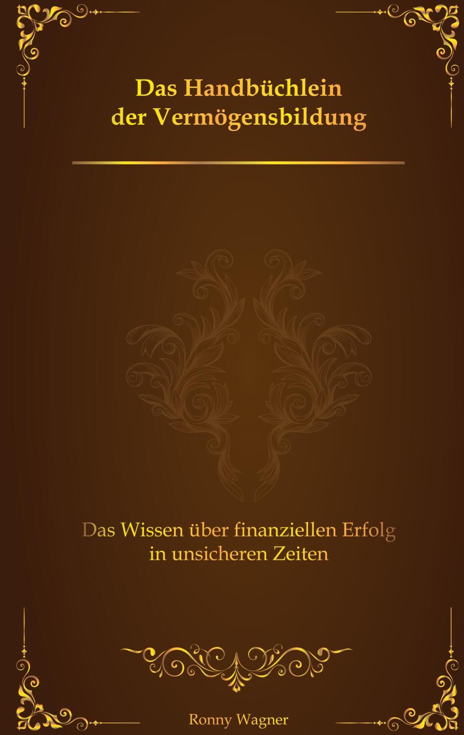 Cover: 9783347577022 | Das Handbüchlein der Vermögensbildung | Ronny Wagner | Buch | 180 S.