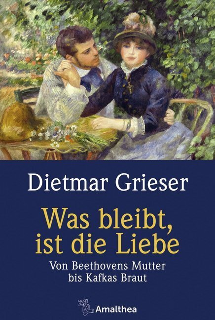 Cover: 9783990501368 | Was bleibt, ist die Liebe | Von Beethovens Mutter bis Kafkas Braut