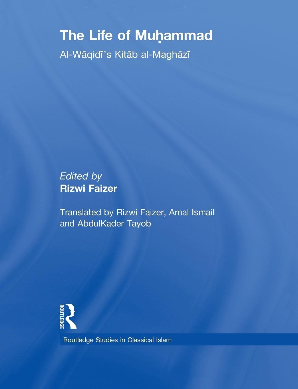 Cover: 9780415864855 | The Life of Muhammad | Al-Waqidi's Kitab al-Maghazi | Rizwi Faizer