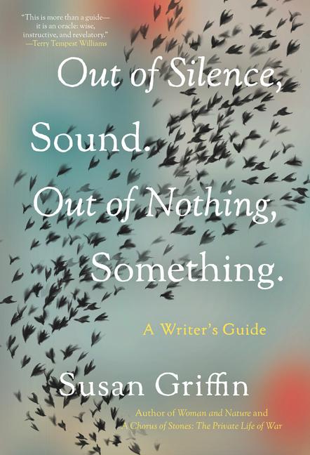 Cover: 9781640094109 | Out of Silence, Sound. Out of Nothing, Something. | A Writers Guide