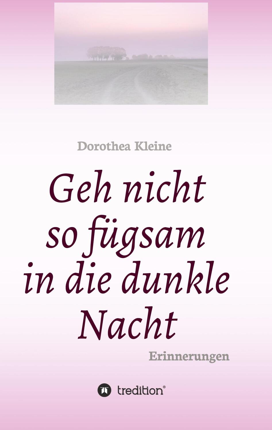 Cover: 9783347287914 | Geh nicht so fügsam in die dunkle Nacht | Erinnerungen | Kleine | Buch