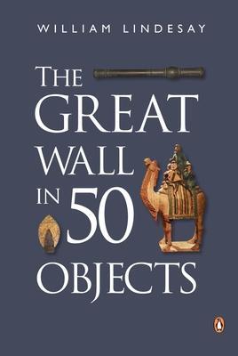 Cover: 9780734310484 | The Great Wall in 50 Objects | William Lindesay | Taschenbuch | 2016