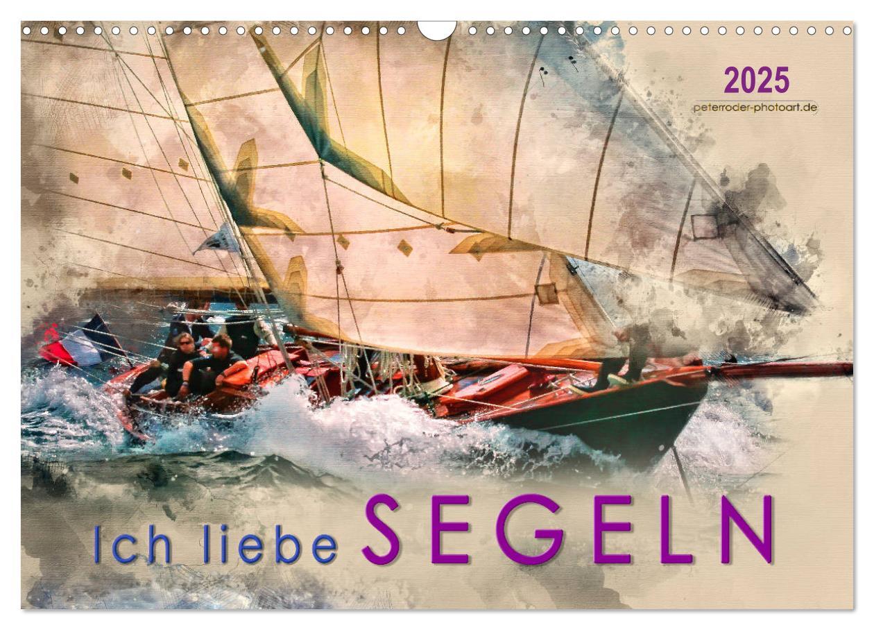 Cover: 9783435404513 | Ich liebe Segeln (Wandkalender 2025 DIN A3 quer), CALVENDO...