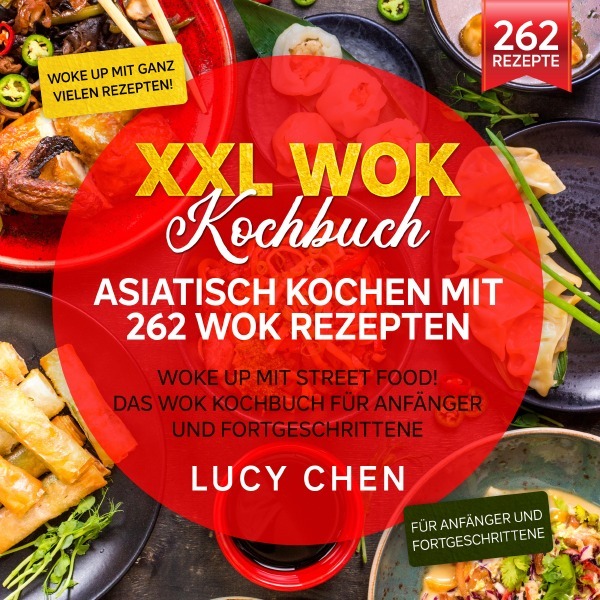 Cover: 9783754157688 | XXL Wok Kochbuch - Asiatisch kochen mit 262 Wok Rezepten | Lucy Chen