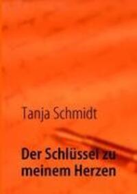 Cover: 9783842306868 | Der Schlüssel zu meinem Herzen | Tanja Schmidt | Taschenbuch | 176 S.