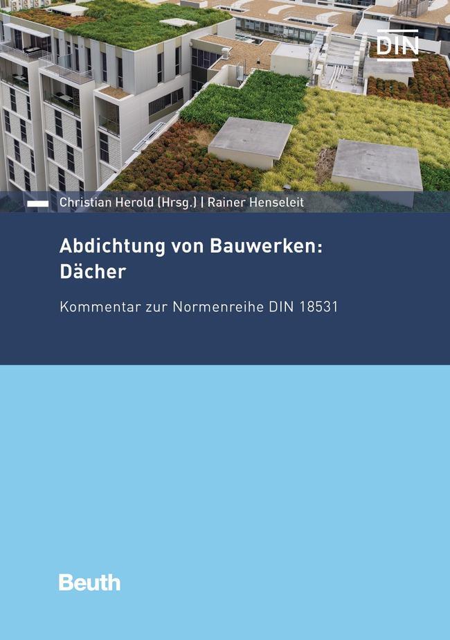 Cover: 9783410284611 | Abdichtung von Bauwerken: Dächer | Kommentar zur Normenreihe DIN 18531