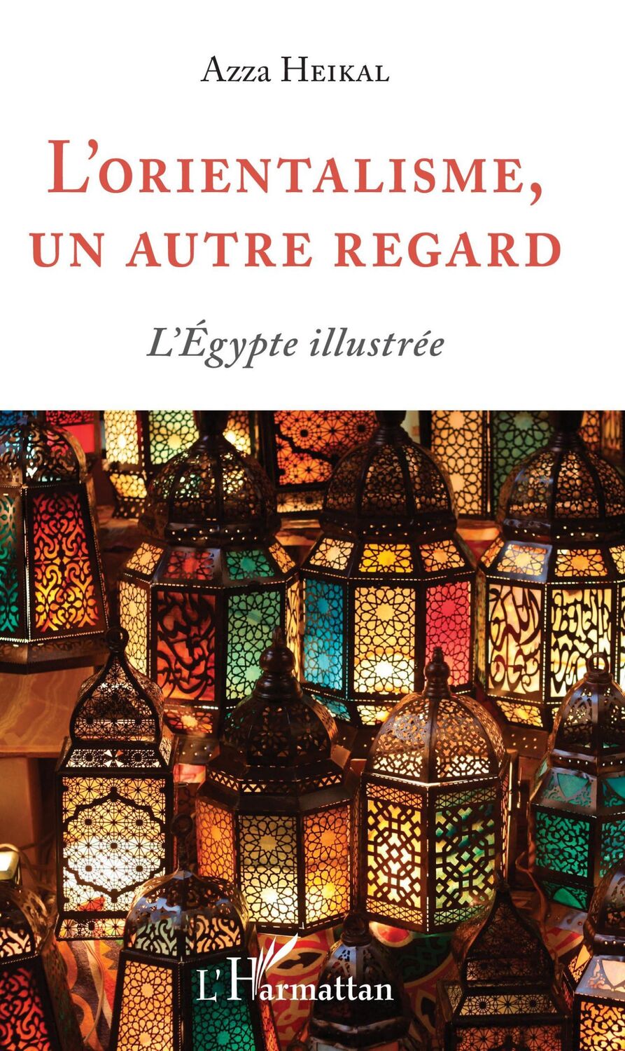 Cover: 9782343198699 | L'orientalisme, un autre regard | L'Égypte illustrée | Azza Heikal