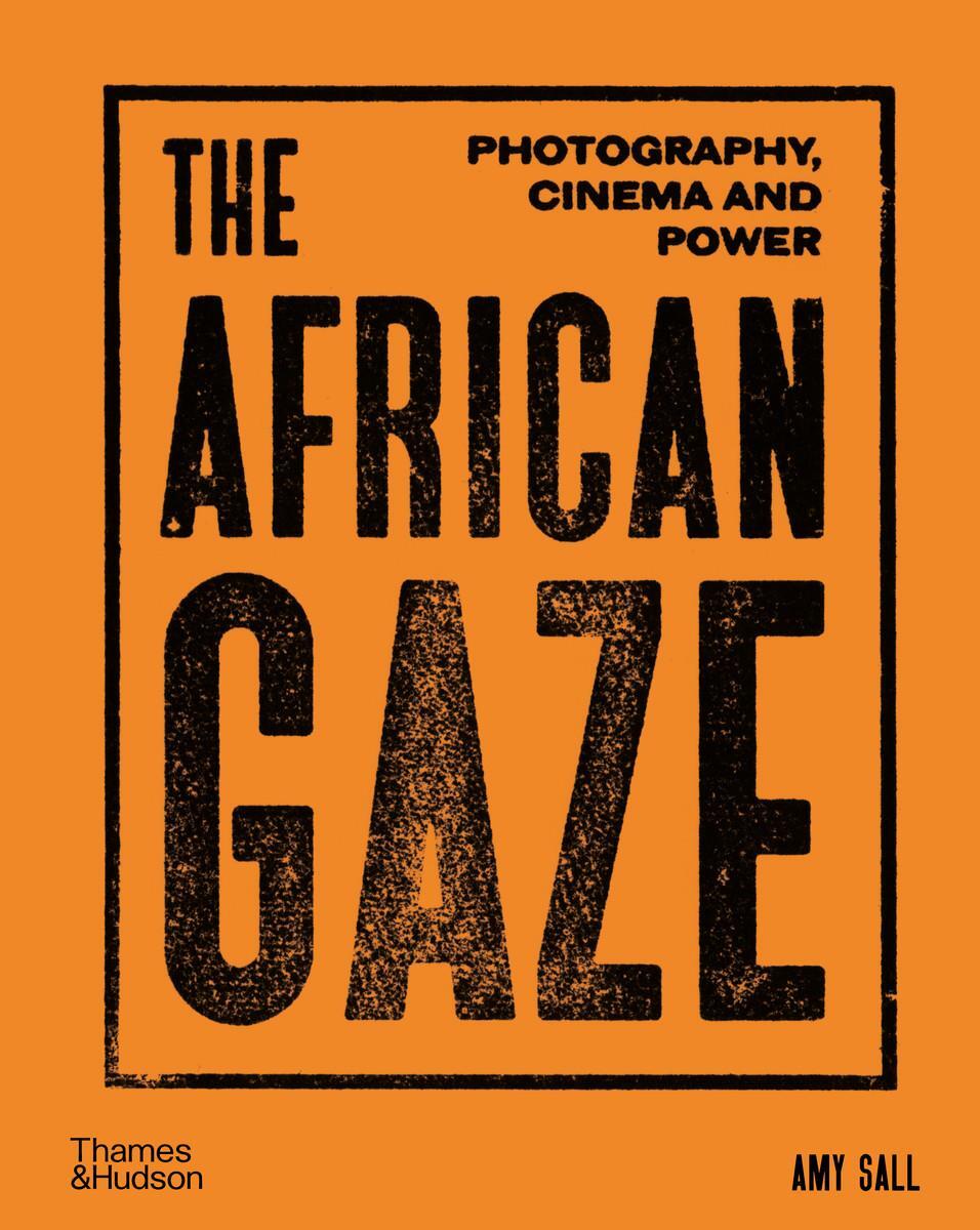 Cover: 9780500025390 | The African Gaze | Photography, Cinema and Power | Amy Sall | Buch