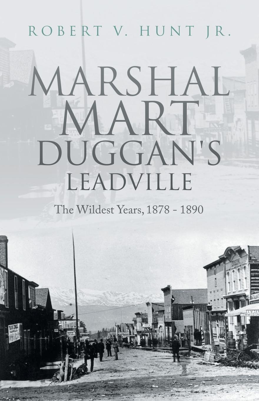 Cover: 9781698710303 | Marshal Mart Duggan's Leadville | The Wildest Years, 1878 - 1890 | Jr.