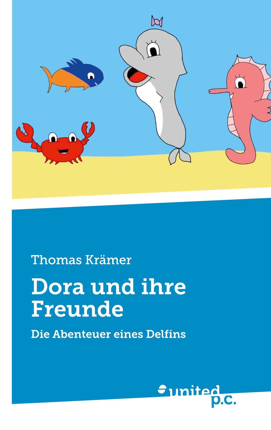 Cover: 9783710301261 | Dora und ihre Freunde | Die Abenteuer eines Delfins | Thomas Krämer