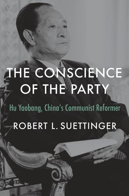 Cover: 9780674272804 | The Conscience of the Party | Hu Yaobang, China's Communist Reformer