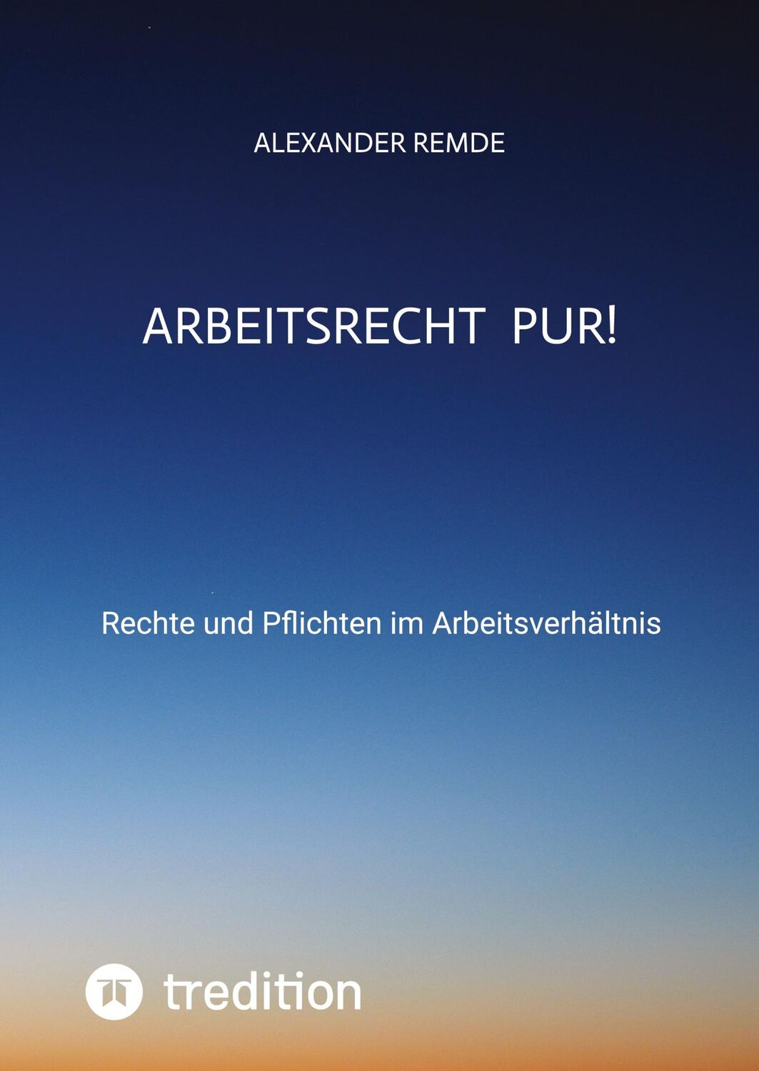 Cover: 9783384173607 | Arbeitsrecht Pur! | Rechte und Pflichten im Arbeitsverhältnis | Remde