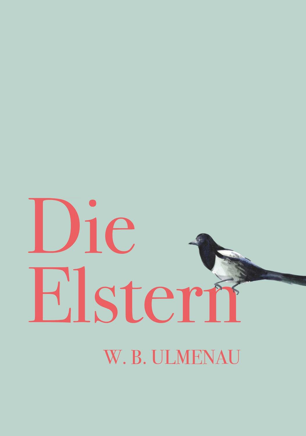 Cover: 9783991523154 | DIE ELSTERN | W. B. Ulmenau | Taschenbuch | 88 S. | Deutsch | 2024