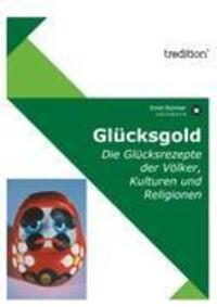 Cover: 9783868509427 | Glücksgold | Die Glücksrezepte der Völker, Kulturen und Religionen