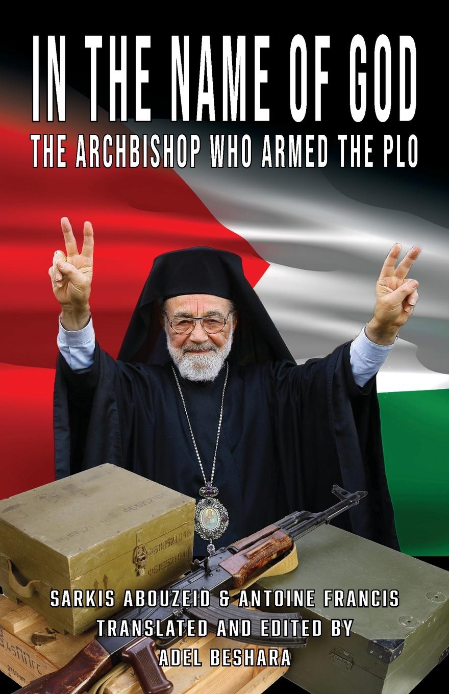 Cover: 9781912759286 | In the Name of God | The Archbishop Who Armed the PLO | Francis | Buch