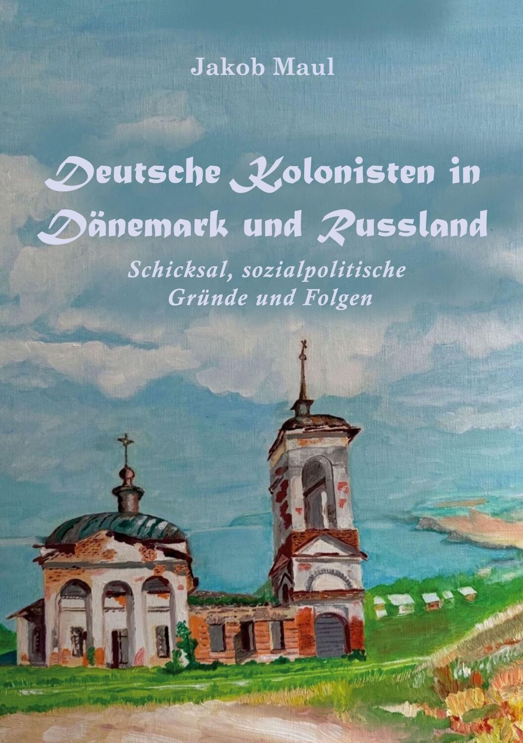 Cover: 9783759712813 | Deutsche Kolonisten in Dänemark und Russland | Jakob Maul | Buch