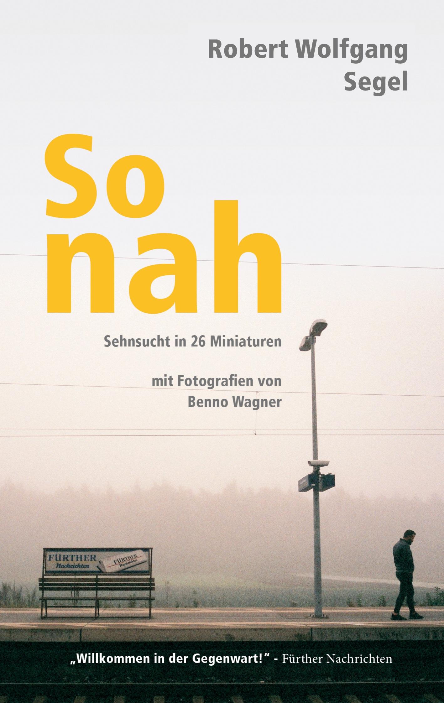 Cover: 9783347514928 | So nah | Sehnsucht in 26 Miniaturen mit Fotografien von Benno Wagner