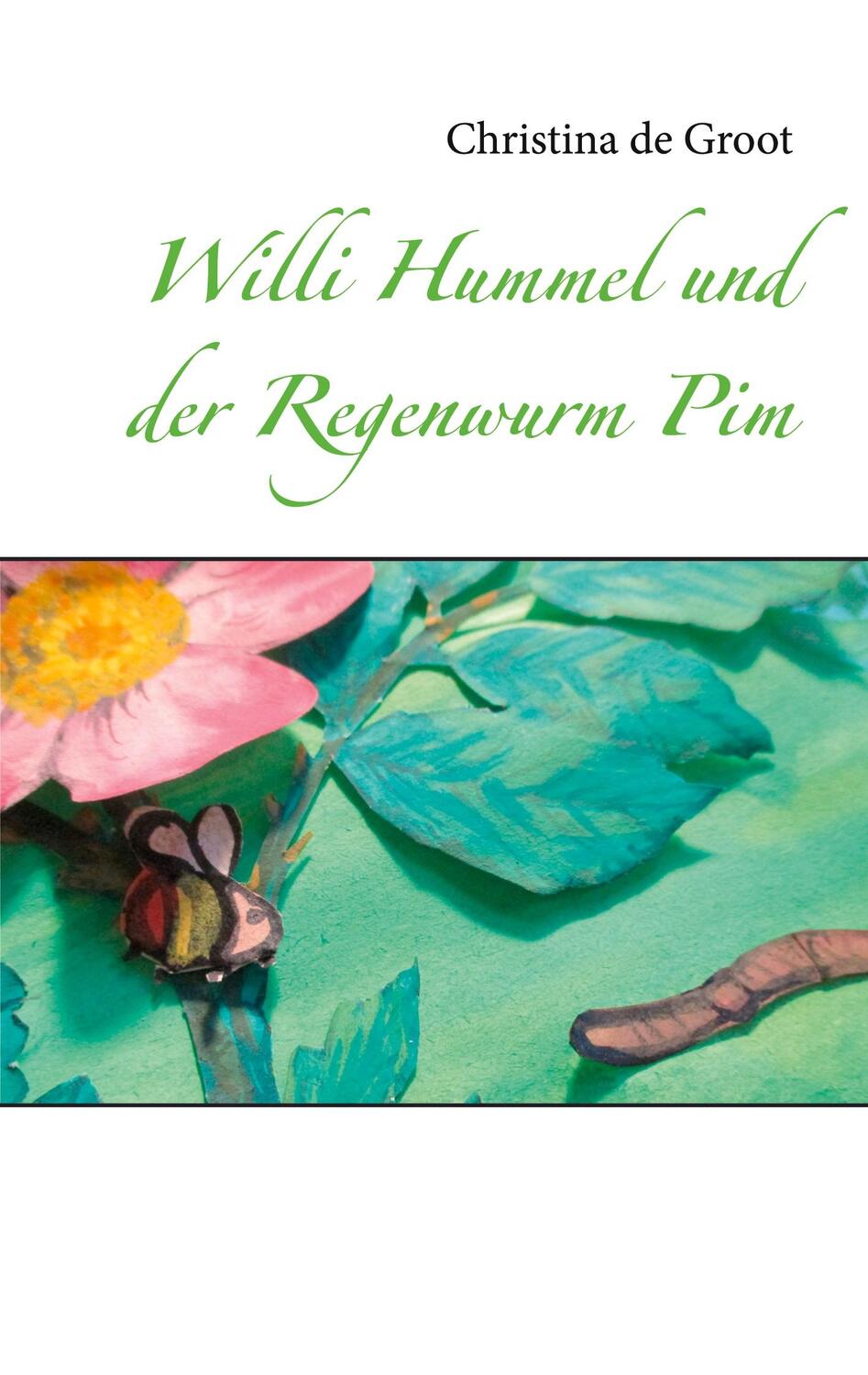 Cover: 9783754300466 | Willi Hummel und der Regenwurm Pim | Christina de Groot | Taschenbuch