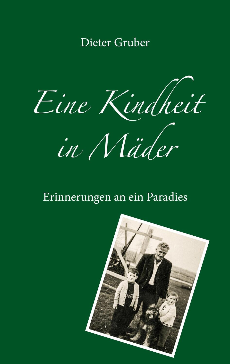 Cover: 9783750435780 | Eine Kindheit in Mäder | Erinnerungen an ein Paradies | Dieter Gruber