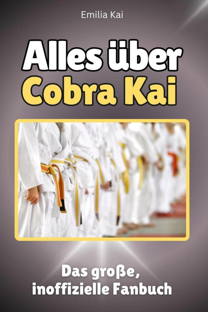 Cover: 9783759100511 | Alles über Cobra Kai - Komplett in Farbe | Emilia Kai | Taschenbuch