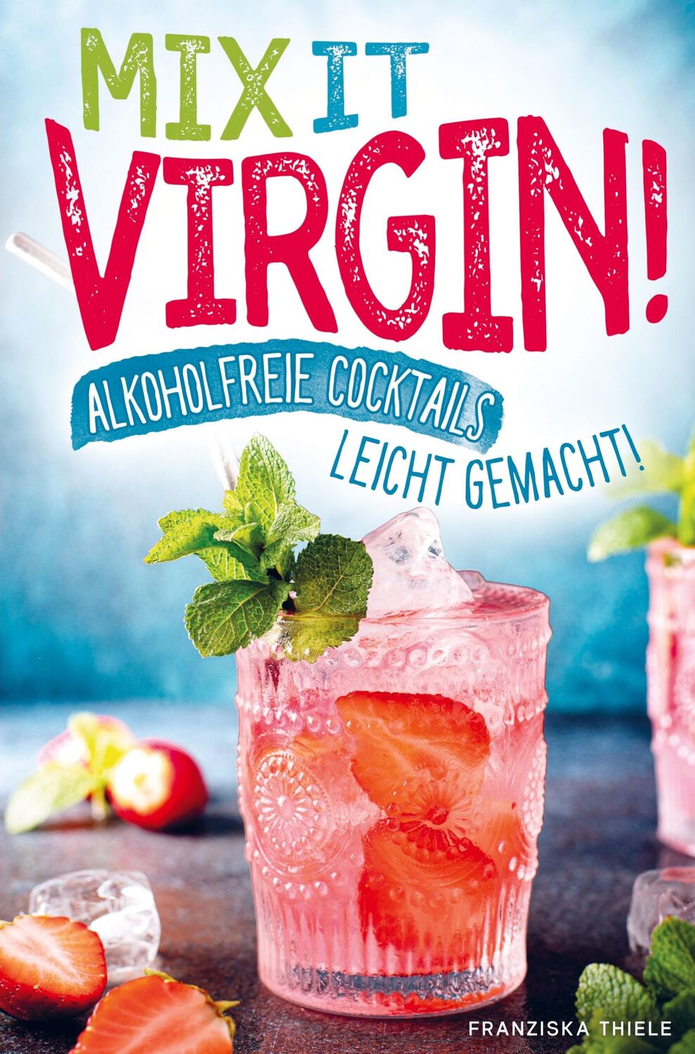 Cover: 9789403673349 | Mix it Virgin! - Alkoholfreie Cocktails leicht gemacht! | Thiele