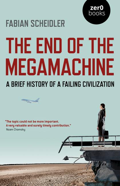 Cover: 9781789042719 | The End of the Megamachine: A Brief History of a Failing Civilization