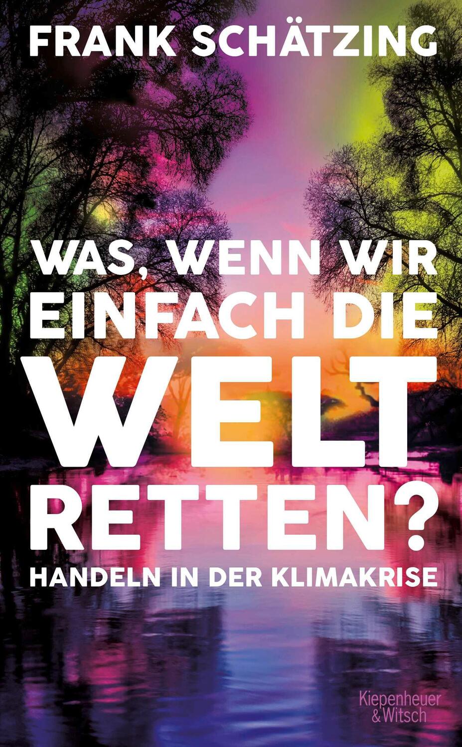 Cover: 9783462002010 | Was, wenn wir einfach die Welt retten? | Handeln in der Klimakrise