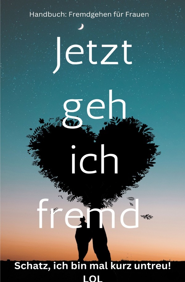 Cover: 9783759867056 | Jetzt geh ich fremd - Schatz, ich bin mal kurz untreu! Handbuch:...