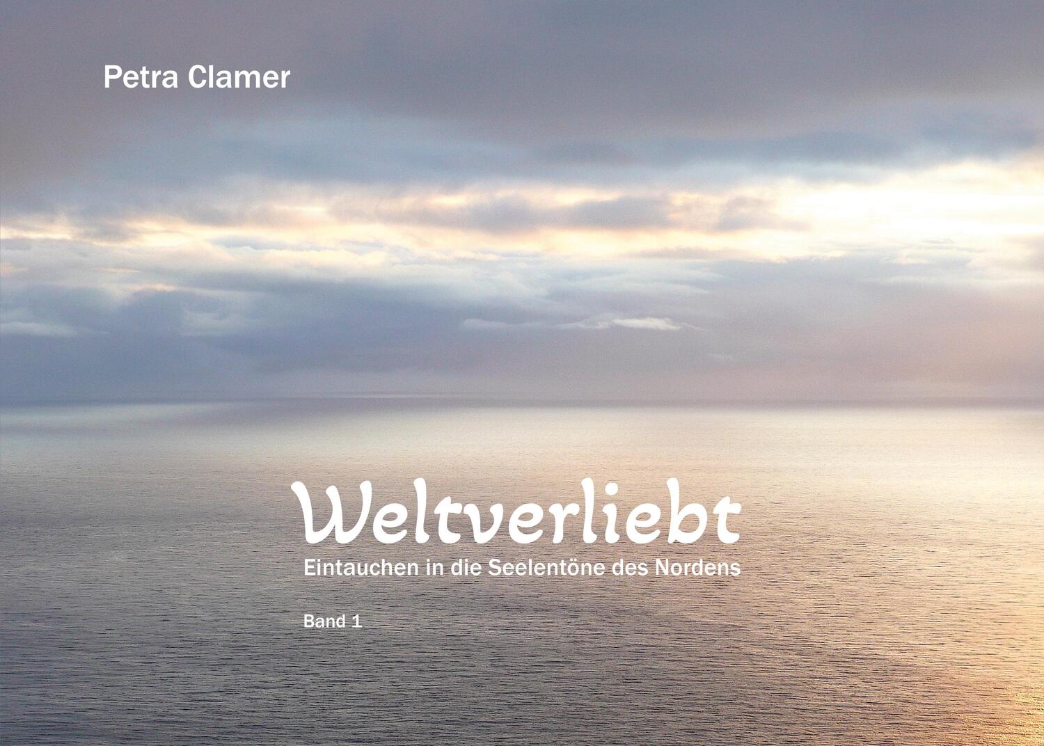 Cover: 9783759723598 | Weltverliebt | Eintauchen in die Seelentöne des Nordens | Petra Clamer