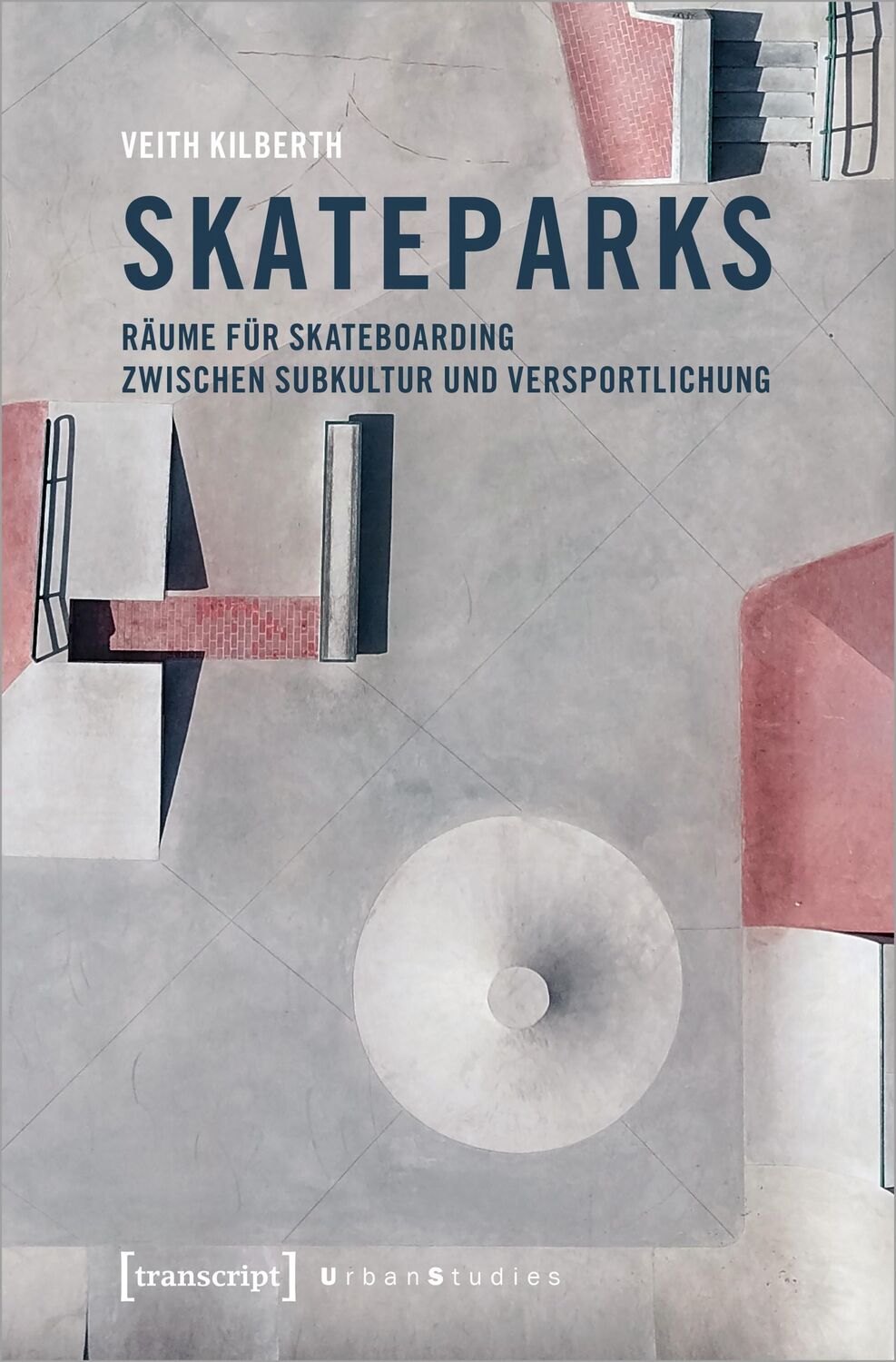 Cover: 9783837657081 | Skateparks | Veith Kilberth | Taschenbuch | Urban Studies | 312 S.