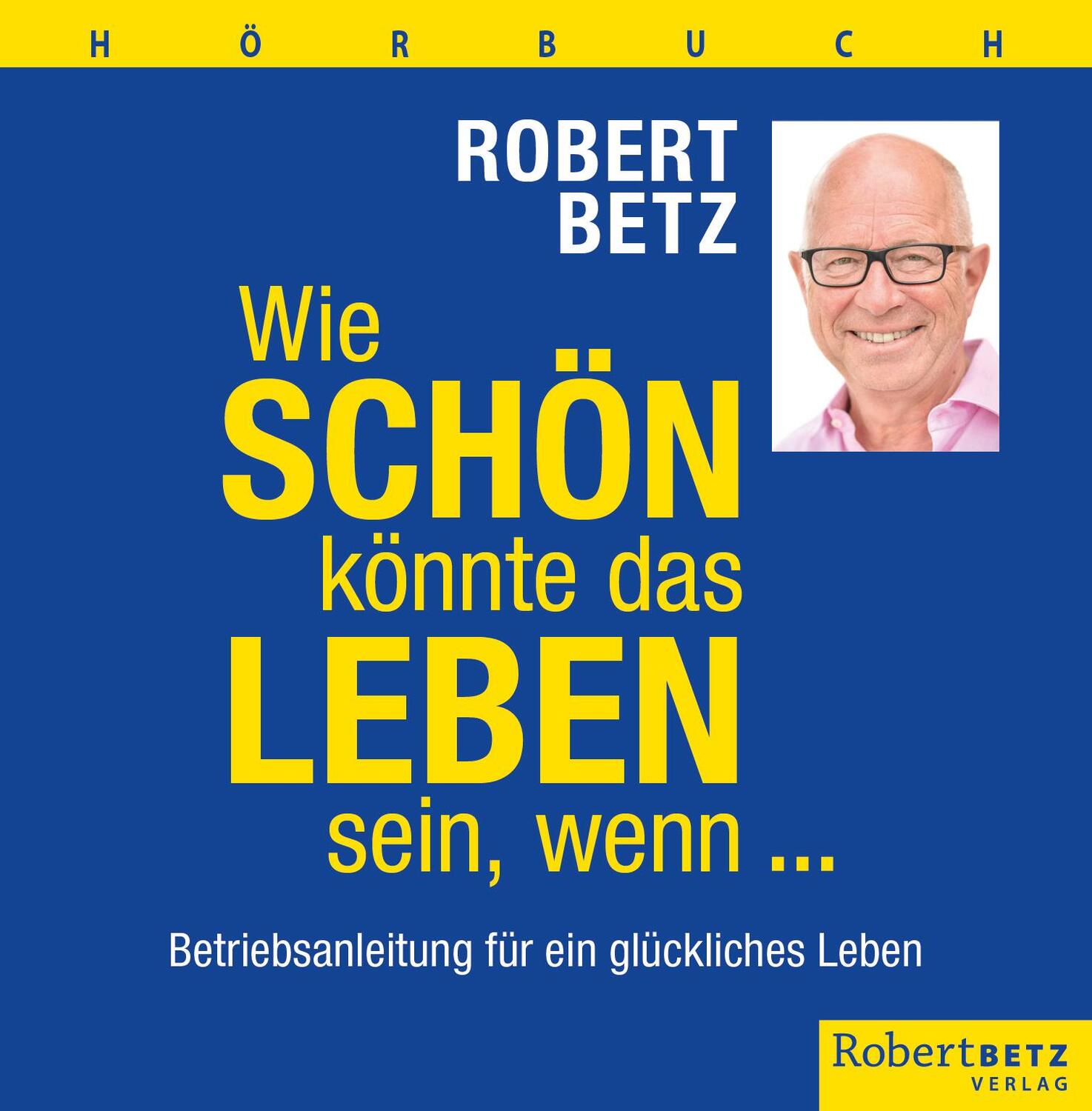 Cover: 9783946016342 | Wie schön könnte das Leben sein, wenn ... - Hörbuch | Robert Betz | CD