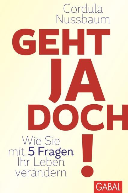 Cover: 9783869366265 | Geht ja doch! | Wie Sie mit 5 Fragen Ihr Leben verändern | Nussbaum