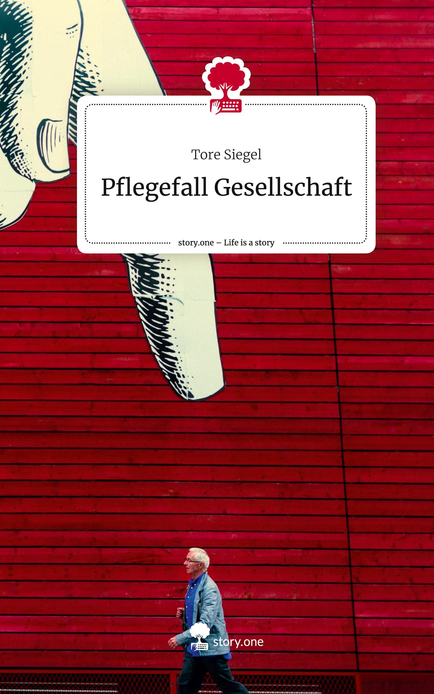 Cover: 9783710842047 | Pflegefall Gesellschaft. Life is a Story - story.one | Tore Siegel