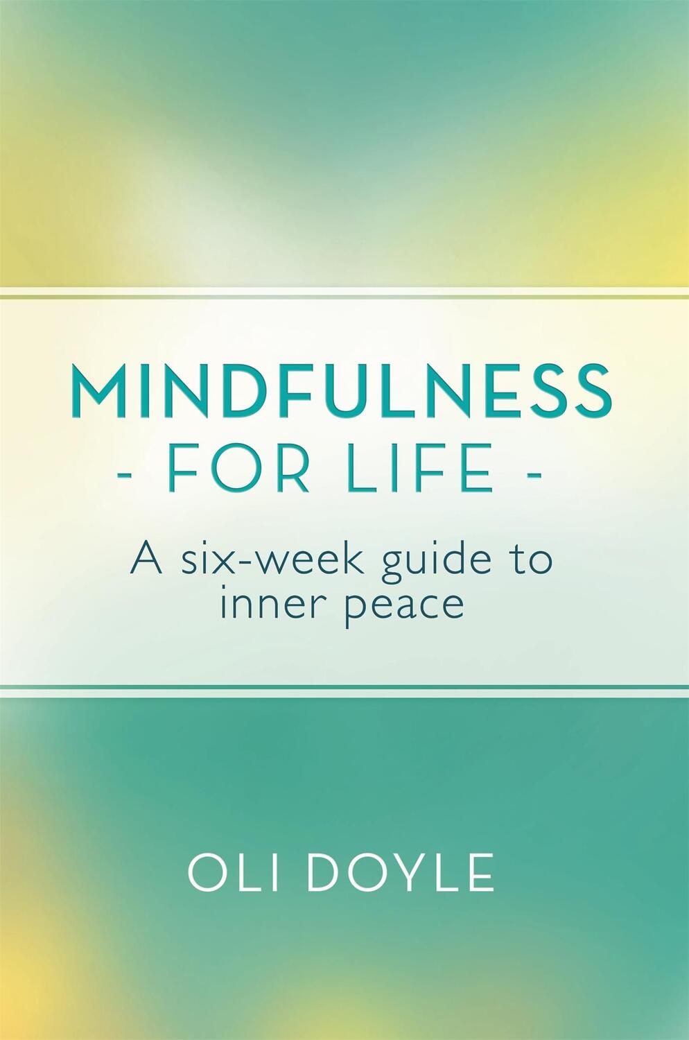 Cover: 9781409160663 | Mindfulness for Life | A Six-Week Guide to Inner Peace | Oli Doyle