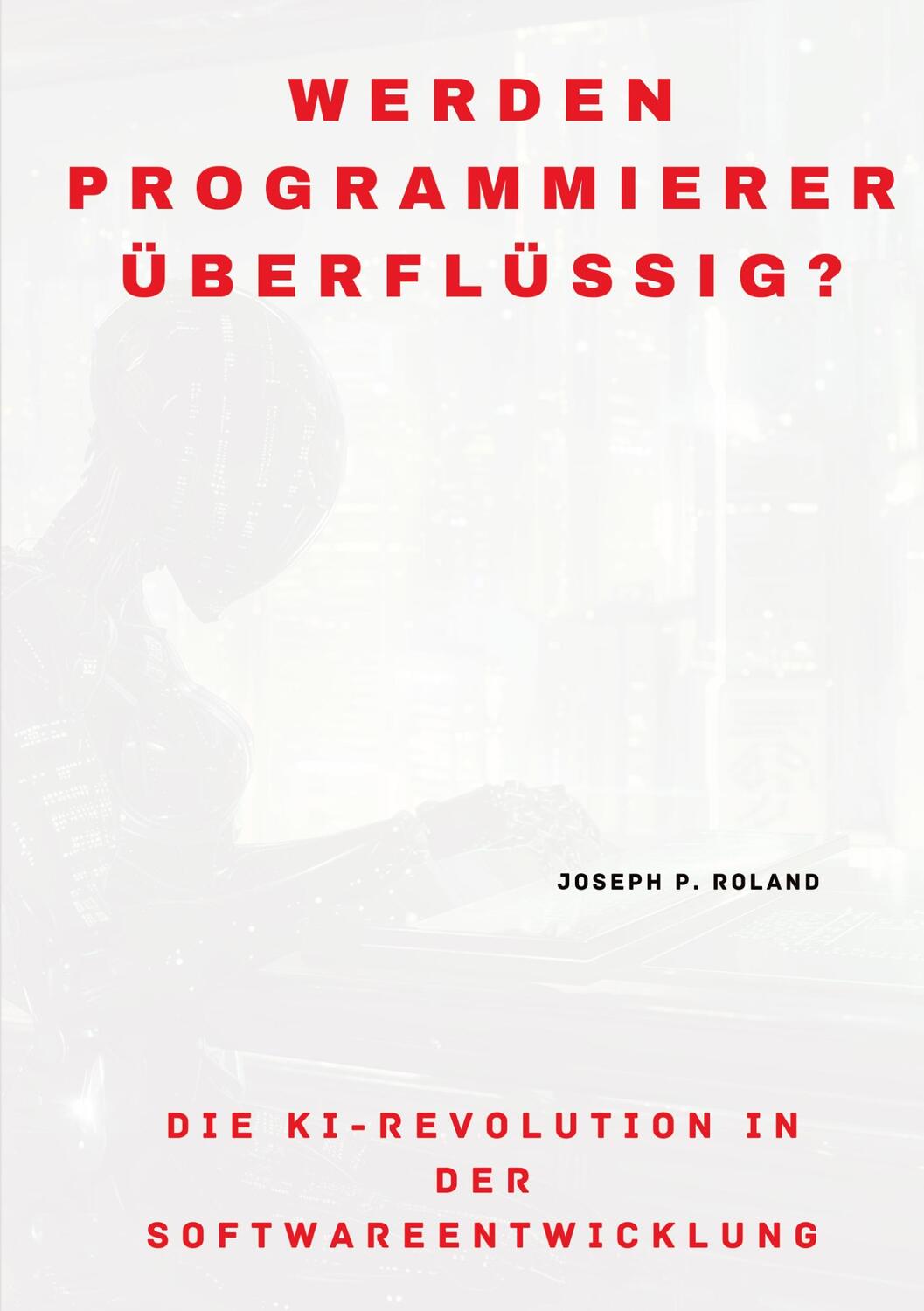 Cover: 9783384188687 | Werden Programmierer überflüssig? | Joseph P. Roland | Taschenbuch