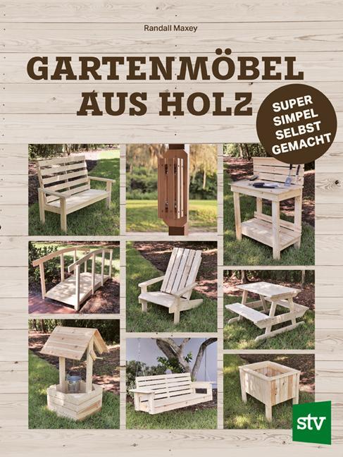 Cover: 9783702020606 | Gartenmöbel aus Holz | Super-simpel selbst gemacht | Randall Maxey