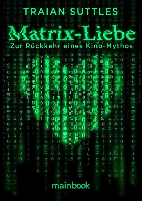 Cover: 9783947612840 | Matrix-Liebe | Zur Rückkehr eines Kino-Mythos | Traian Suttles | Buch